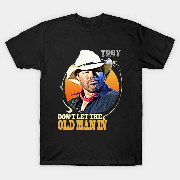 Don't let the old man in Toby Keith T-Shirt by Junnas Tampolly